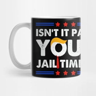Isn't It Past Your Jail Time Funny Election 2024 Mug